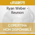 Ryan Weber - Reunion cd