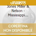 Jones Miller & Nelson - Mississippi Square Dance cd musicale di Jones Miller & Nelson