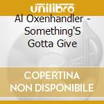 Al Oxenhandler - Something'S Gotta Give cd