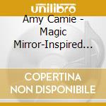 Amy Camie - Magic Mirror-Inspired Reflections cd