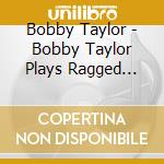 Bobby Taylor - Bobby Taylor Plays Ragged Shirt & Other Favorite F cd