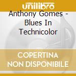 Anthony Gomes - Blues In Technicolor cd