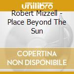 Robert Mizzell - Place Beyond The Sun cd