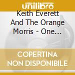Keith Everett And The Orange Morris - One Hand On Her Knee cd musicale di Keith Everett And The Orange Morris