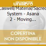 Laswell/Material/Sacred System - Asana 2 - Moving Meditiation cd musicale di Laswell/Material/Sacred System