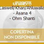 Laswell/Khan/Ahluwalia - Asana 4 - Ohm Shanti cd musicale di Laswell/Khan/Ahluwalia