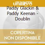 Paddy Glackin & Paddy Keenan - Doublin cd musicale di Paddy Glackin & Paddy Keenan