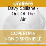 Davy Spillane - Out Of The Air cd musicale di Davy Spillane