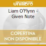Liam O'Flynn - Given Note cd musicale di Liam O'Flynn