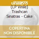 (LP Vinile) Trashcan Sinatras - Cake lp vinile