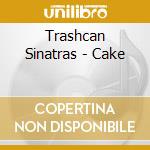 Trashcan Sinatras - Cake cd musicale