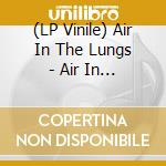 (LP Vinile) Air In The Lungs - Air In The Lungs lp vinile