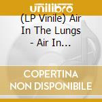 (LP Vinile) Air In The Lungs - Air In The Lungs vinile