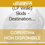 (LP Vinile) Skids - Destination Dusseldorf lp vinile