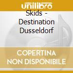 Skids - Destination Dusseldorf cd