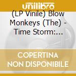 (LP Vinile) Blow Monkeys (The) - Time Storm: Greatest Hits Vol 2 vinile