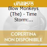 Blow Monkeys (The) - Time Storm: Greatest Hits cd musicale