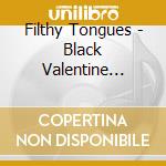 Filthy Tongues - Black Valentine (Best Of) cd