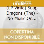 (LP Vinile) Soup Dragons (The) - No Music On A Dead Planet (7') vinile