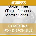 Golden Tree (The) - Presents Scottish Songs Observed cd