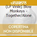 (LP Vinile) Blow Monkeys - Together/Alone lp vinile