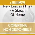 New Leaves (The) - A Sketch Of Home cd