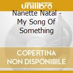 Nanette Natal - My Song Of Something cd