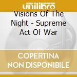 Visions Of The Night - Supreme Act Of War cd musicale di Visions Of The Night