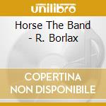 Horse The Band - R. Borlax cd