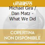 Michael Gira / Dan Matz - What We Did cd
