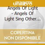 Angels Of Light - Angels Of Light Sing Other People cd musicale di ANGELS OF LIGHT