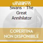 Swans - The Great Annihilator cd