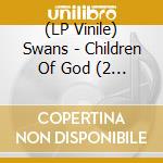 (LP Vinile) Swans - Children Of God (2 Lp) lp vinile