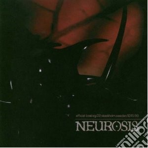 Neurosis - Official Bootleg 02 - Stockholm cd musicale di NEUROSIS