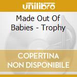 Made Out Of Babies - Trophy cd