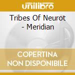 Tribes Of Neurot - Meridian cd