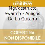 Mgr/destructo Swarmb - Amigos De La Guitarra cd musicale di Swarmb Mgr/destructo