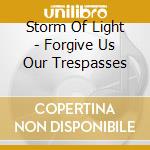 Storm Of Light - Forgive Us Our Trespasses cd