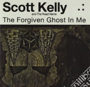 Kelly Scott & The Road Home - Forgiven Ghost In Me cd musicale di Kelly Scott & The Road Home