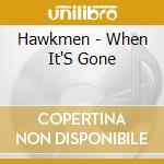 Hawkmen - When It'S Gone cd musicale