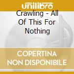 Crawling - All Of This For Nothing cd musicale