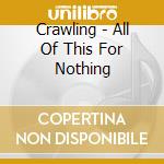 Crawling - All Of This For Nothing cd