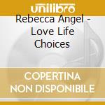 Rebecca Angel - Love Life Choices cd