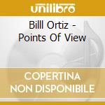 Billl Ortiz - Points Of View cd