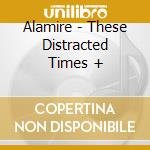 Alamire - These Distracted Times + cd