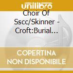 Choir Of Sscc/Skinner - Croft:Burial Service Anthems cd