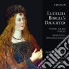 Lucrezia Borgia's Daughter - Princess, Nun and Musician: Motets from a 16th century convent - Musica Secreta/Stras/Roberts cd