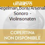 Begelman,Boris/Arsenale Sonoro - Violinsonaten cd