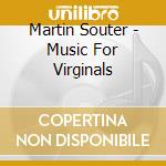 Martin Souter - Music For Virginals cd