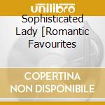 Sophisticated Lady [Romantic Favourites cd